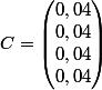 C=\begin{pmatrix} 0,04\\ 0,04\\ 0,04\\ 0,04 \end{pmatrix}
